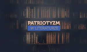 Stare księgi na półkach, a pośrodku napis "PATRIOTYZM W LITERATURZE". Obraz przywołuje ducha narodowego.