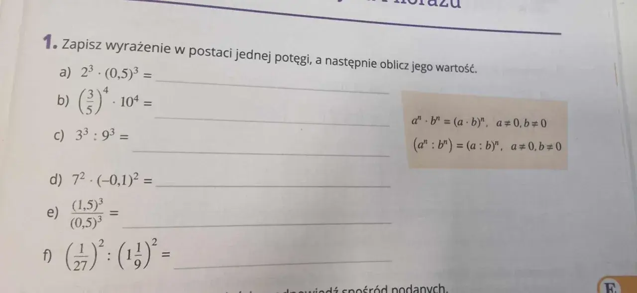 Zadanie 1. Zapisz wyrażenie w postaci jednej potęgi, np. a) 2³ · (0,5)³ = (2 · 0,5)³ = 1³.